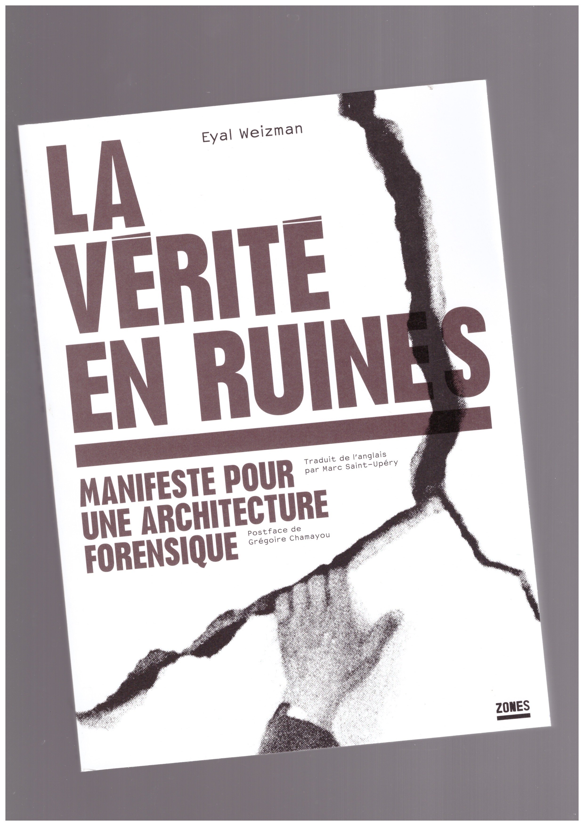 WEIZMAN, Eyal - La vérité en ruines. Manifeste pour une architecture forensique